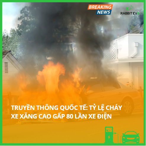 TRUYỀN THÔNG QUỐC TẾ: TỶ LỆ CHÁY XE XĂNG CAO GẤP 80 LẦN XE ĐIỆN