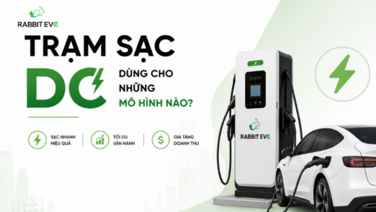 TRẠM SẠC DC DÙNG CHO NHỮNG MÔ HÌNH NÀO?